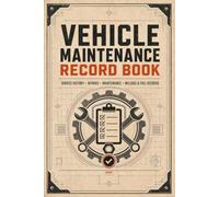 Vehicle Maintenance Record Book: Complete Auto Service Journal with Mileage Tracking, Repair History, Fuel Logs & Preventive Care Planning