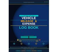 Vehicle Mileage & Expense Log Book: Comprehensive Tracking for Business Owners, Contractors, and Fleet Operators