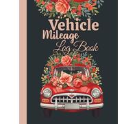 Vehicle Mileage Log Book: Auto Mileage Tracker Journal for Business, Taxes, and Personal Use | Mileage Record Book for Cars, Trucks, and Other Vehicles | 8x10”