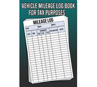 Vehicle Mileage Log Book for Tax Purposes: Hassle-Free Vehicle Expense Monitoring and Accurate Documentation to Ensure Compliance and Optimize Your Deductions