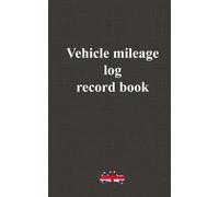 Vehicle mileage log record book: Business mileage log, mileage log form,