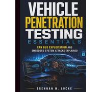 Vehicle Penetration Testing Essentials: CAN Bus Exploitation and Embedded System Attacks Explained (Automotive Diagnostics & Technology Mastery)