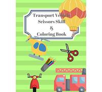 Vehicle Transport Scissors Skills & Coloring Book: A Fun Cutting and Coloring Book for Preschoolers Kids | Fun and Easy Practice Workbook For Creative Learning | Various Images of Transport Vehicles