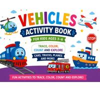 Vehicles Activity Book for Kids Ages 3-6: Trace, Color, Count and Explore Cars, Trucks, Planes and More!