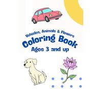 Vehicles, Animals & Flowers Coloring Book for Toddlers Ages 2-4
