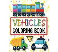 Vehicles Coloring Book: A Fun And Easy Way To Teach Your Toddler About Different Types Of Vehicles. ( Over 30 Pages Of Vehicles To Color And Learn About ).