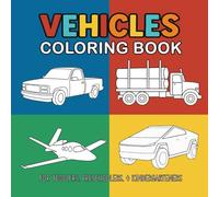 Vehicles Coloring Book: Cars, Trucks, Construction, First Response, Boats, + More for Toddlers (Ages 1-3), Preschoolers (Ages 4-5), and Kindergarteners (Ages 5-6)