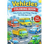 Vehicles Coloring Book for Kids Ages 3-8: Cars, Trucks, and Things That Go with Fun Facts (Fun Animal Coloring Book Series)