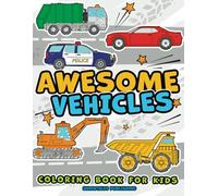 Vehicles Coloring Book for Kids: Cars, Trucks, Buses, Construction Vehicles & Things that Go