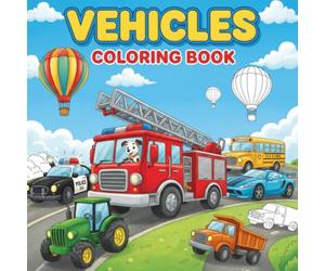 Vehicles Coloring Book for Kids: Cars, Trucks, Planes, Ships & More! - Fun and Educational Coloring Pages for Boys and Girls Who Love Vehicles (Smart Learners)
