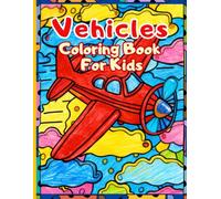 Vehicles Coloring Book for Kids: Fun Cars, Trucks, Trains, and Planes to Color - Perfect for Boys and Girls Ages 4-12