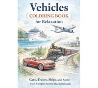 Vehicles Coloring Book for Relaxation: Cars, Trains, Ships, and More with Simple Scenic Backgrounds