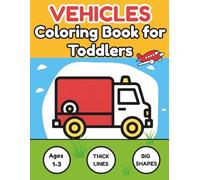 Vehicles Coloring Book for Toddlers | Big and Simple Pictures for Ages 1-3: Easy Shapes and Thick Lines for Little Hands | My First Trucks, Cars and Planes Activity Book