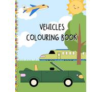 VEHICLES COLOURING BOOK: Learn and Have Fun with 40+ Cars, Trucks, Planes & More - Includes Easy Facts and Bold Pictures for Kids Ages 5 and Up