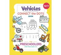 Vehicles Connect The Dots Book For Preschoolers And Kids Ages 3-5: Connect the Dots Activity Book with Cars, Trucks, Boats And Other Vehicles for Kindergarten, Toddlers and Kids