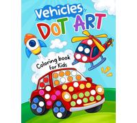 Vehicles Dot Art: Coloring Book for Kids Ages 2-5, Preschool and Kindergarten with Trucks, Cars, Airplanes and Many More (Dot Art Coloring For Kids)