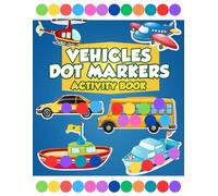vehicles dot markers activity book: Dot Marker Coloring Book for Kids Ages 2-5, Fun and Simple Vehicles Activity Pages with Cars, Trucks, and ... Art Designs for Toddlers and Preschoolers