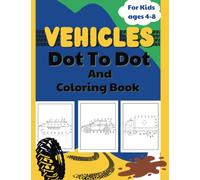 Vehicles Dot to Dot Book For Kids 4-8: Counting and Coloring | Transportation: Truck, Plane, Car, Train, Boat, Motorcycle, Tractor