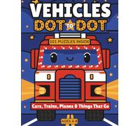Vehicles Dot to Dot: Cars, Trains, Planes & Things That Go || 101 Connect The Dots Puzzles For Kids Ages 4-8