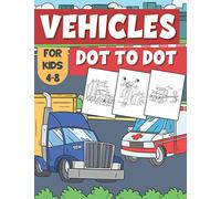 Vehicles Dot to Dot For Kids 4-8: Connect The Dots & Coloring Activity Book: Trucks, Cars, Planes and more