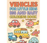 Vehicles for Little Kids Big and Easy Coloring Book for Toddlers Ages 3-5: Fun Transportation Coloring Book with Trucks, Cars, Trains, and More