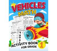Vehicles Math Activity Book for Grade 1: Exciting Math Adventures in the World of Vehicles: Grade 1 Workbook