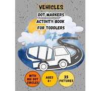 VEHICLES, TODDLER ACTIVITY BOOK WITH DOT MARKERS: Easy Coloring Book With Illustrations Of Different Vehicles, Containing Markers In The Form Of Large ... And Preschoolers (DOT MARKERS ACTIVITY BOOK)