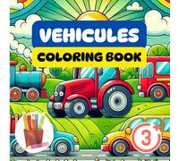 Vehicules Coloring Book: Large Format. Fun and Easy Coloring Pages for Kids Ages 3 and Up - Cars, Trucks, Tractors, and More for Creative Learning and Play.
