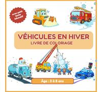 Véhicules en hiver - Livre de coloriage 3 à 8 ans: Un livre de coloriage drôle et hivernal pour les enfants de 3 à 8 ans !