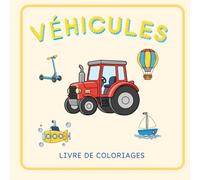 Véhicules et moyens de transport - Livre de coloriage pour enfants: Pages à colorier claires et adaptées aux enfants de 3 à 7 ans, pour apprendre les transports en s’amusant