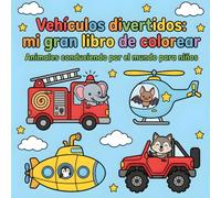 Vehículos divertidos: mi gran libro de colorear: Animales conduciendo por el mundo para niños de 3 a 6 años