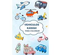 Vehiculos Kawaii para Colorear: Más de 50 dibujos adorables de coches, camiones, aviones, barcos. Libro de colorear para niños y niñas de 5 a 8 años. (Mundo Kawaii para Colorear)