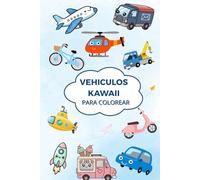 Vehiculos Kawaii para Colorear.: Más de 50 dibujos adorables de coches, camiones, aviones y barcos. Libro de colorear para niños y niñas de 5 a 8 años. (Mundo Kawaii para Colorear)