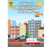 Vehículos Libro De Colorear para Niños de 2 a 5 Años: Avión, helicóptero, camión, excavadora, metro, tren, barco y muchos otros