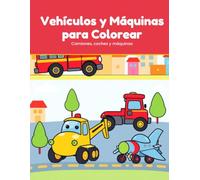 Vehículos y Máquinas para Colorear: 50 dibujos de coches, camiones, aviones y máquinas para niños de 3 a 7 años