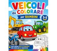 Veicoli da Colorare per Bambini: Auto, Moto, Trattori, Camion e Mezzi Agricoli | Libro da Colorare Facile per Bambini dai 3 ai 5 Anni (Colora, Impara e Divertiti)