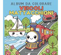 Veicoli Mattacchioni - Album da Colorare per Bambini: Camion, Trattori, Auto e Mezzi di trasporto pazzerelli e divertenti da colorare - Libro da Colorare per Bambini 0-5 Anni