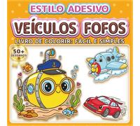 VEÍCULOS FOFOS: LIVRO DE COLORIR: FÁCIL E SIMPLES - Mais de 50 desenhos estilo adesivo para crianças, adultos e idosos. Relaxamento, terapia artística ... veículos (Livro de Colorir Estilo Adesivos)