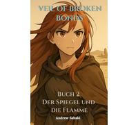 Veil of Broken Bonds: Buch 2 - Der Spiegel und die Flamme (Veil of Broken Bonds - Deutsch)