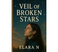 Veil of Broken Stars: A Journey Through Secrets, Constellations, and the Truth Beneath the Sky