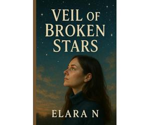 Veil of Broken Stars: A Journey Through Secrets, Constellations, and the Truth Beneath the Sky