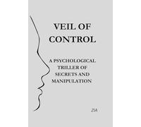 VEIL OF CONTROL: A PSYCHOLOGICAL THRILLER OF SECRETS AND MANIPULATION