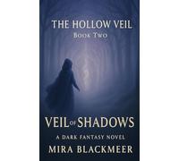 Veil Of Shadows: She crossed the veil. Now it’s crossing back. Book 2 of the Hollow Veil
