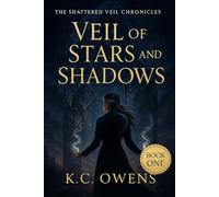 Veil of Stars and Shadows: The Shattered Veil Chronicles Book 1