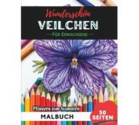 Veilchen Malbuch für Erwachsene: 50 Seiten entspannende Blumen- und Pflanzenmotive zum Ausmalen (Blumen- und Pflanzen-Malbücher für Erwachsene)