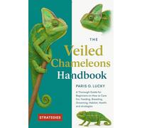 Veiled Chameleons: A Thorough Guide for Beginners on How to Care For, Feeding, Breeding, Grooming, Habitat, Health and strategies