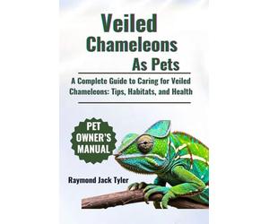 Veiled Chameleons As Pets: A Complete Guide to Caring for Veiled Chameleons: Tips, Habitats, and Health