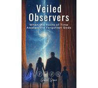 Veiled Observers: When the Roots of Time Awaken the Forgotten Gods