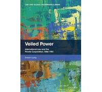 Veiled Power: International Law and the Private Corporation 1886-1981 (Law and Global Governance)