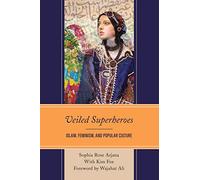 Veiled Superheroes: Islam, Feminism, and Popular Culture